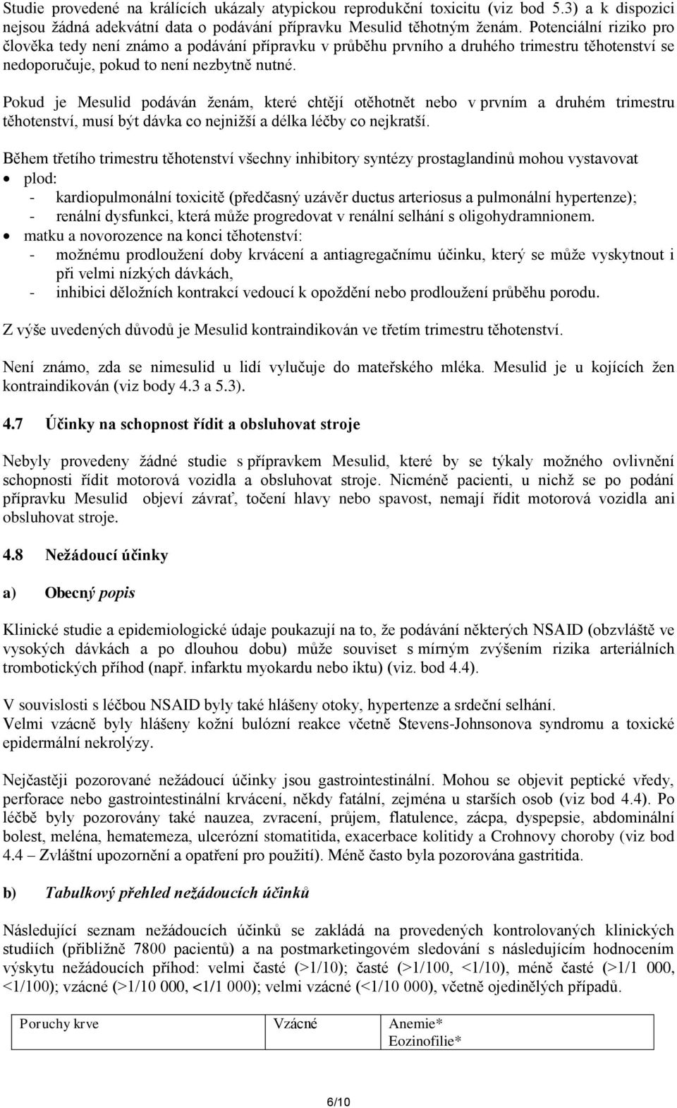 Pokud je Mesulid podáván ženám, které chtějí otěhotnět nebo v prvním a druhém trimestru těhotenství, musí být dávka co nejnižší a délka léčby co nejkratší.