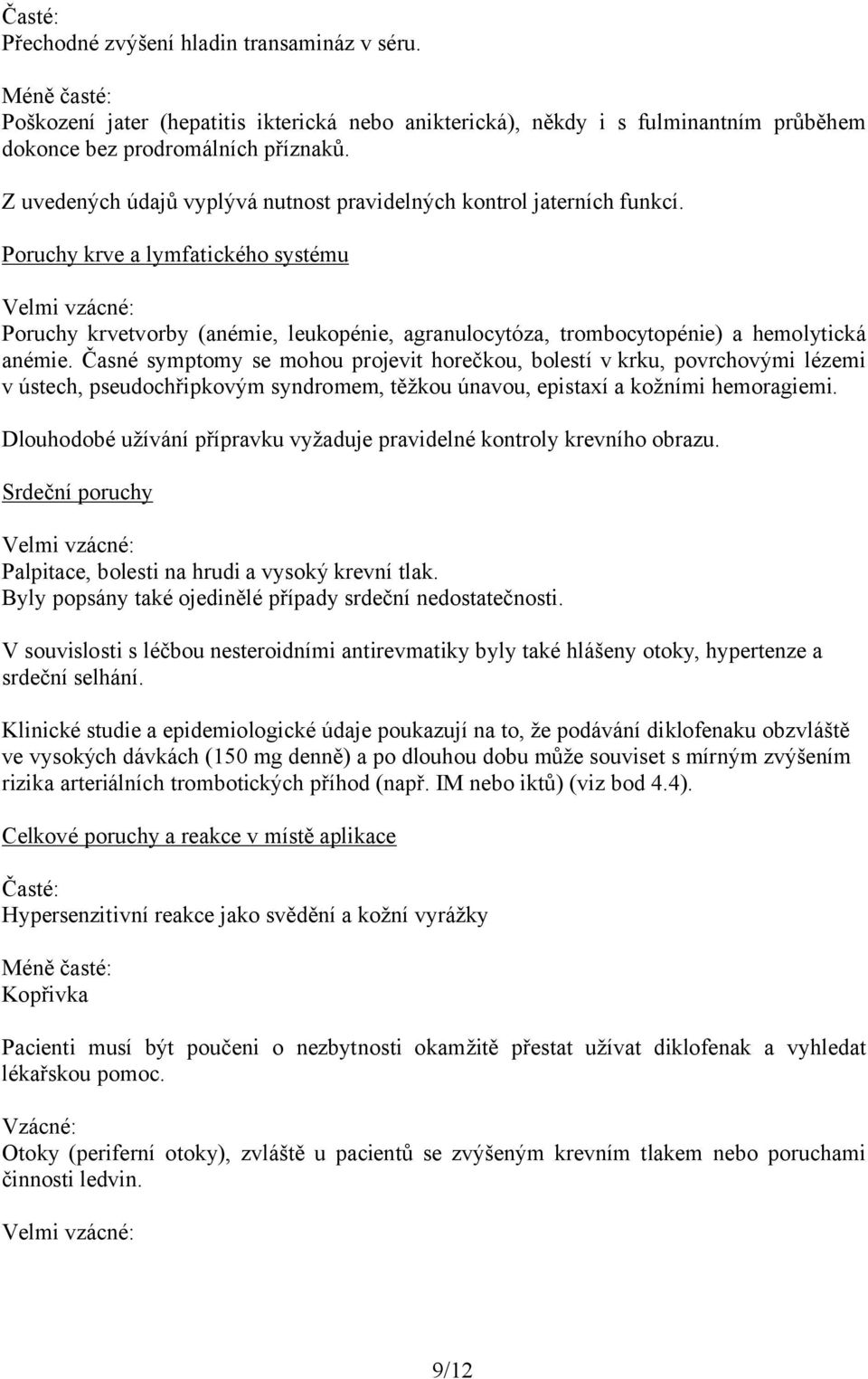 Poruchy krve a lymfatického systému Poruchy krvetvorby (anémie, leukopénie, agranulocytóza, trombocytopénie) a hemolytická anémie.