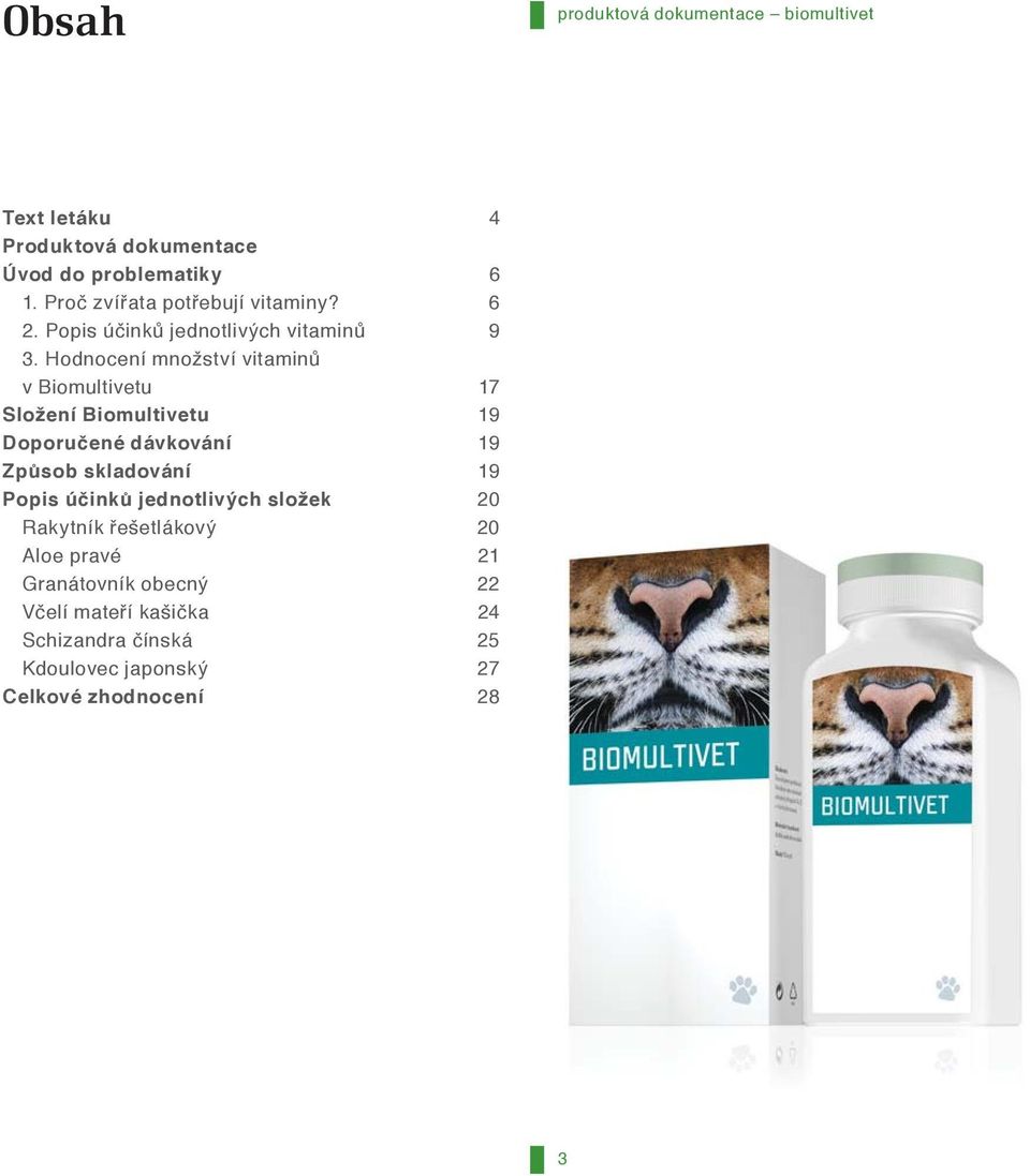 Hodnocení množství vitaminů v Biomultivetu 17 Složení Biomultivetu 19 Doporučené dávkování 19 Způsob skladování 19 Popis