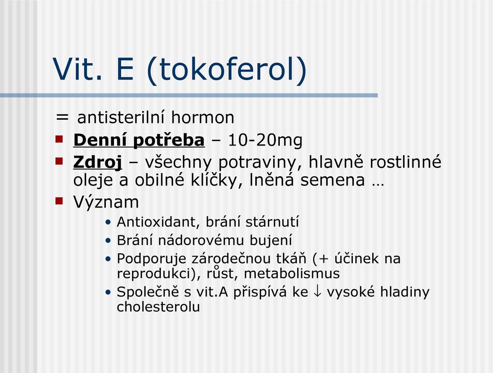 Antioxidant, brání stárnutí Brání nádorovému bujení Podporuje zárodečnou tkáň (+