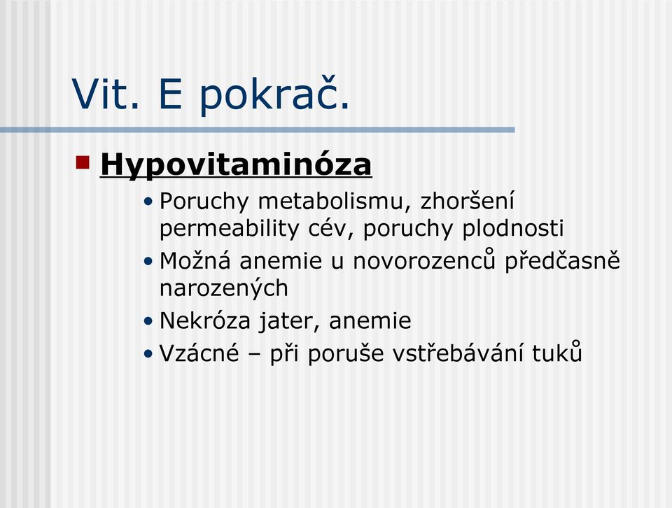 permeability cév, poruchy plodnosti Možná anemie