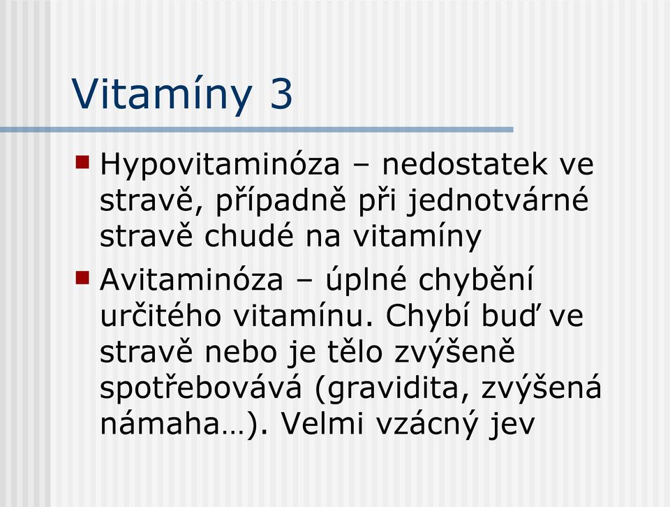 chybění určitého vitamínu.