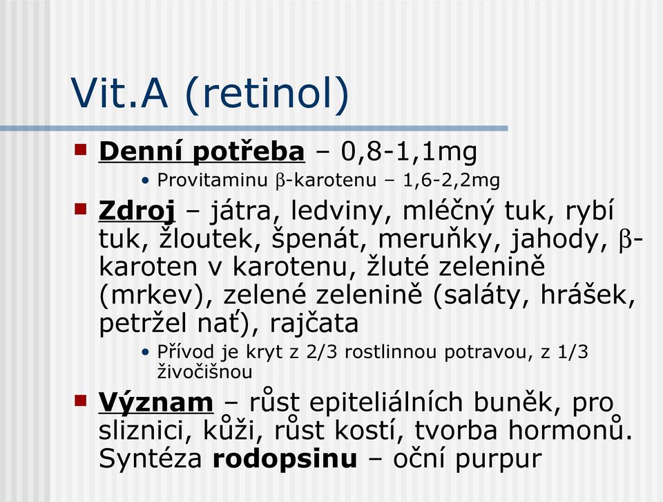 zelenině (saláty, hrášek, petržel nať), rajčata Přívod je kryt z 2/3 rostlinnou potravou, z 1/3