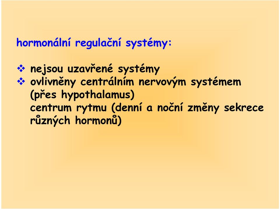 nervovým systémem (přes hypothalamus)