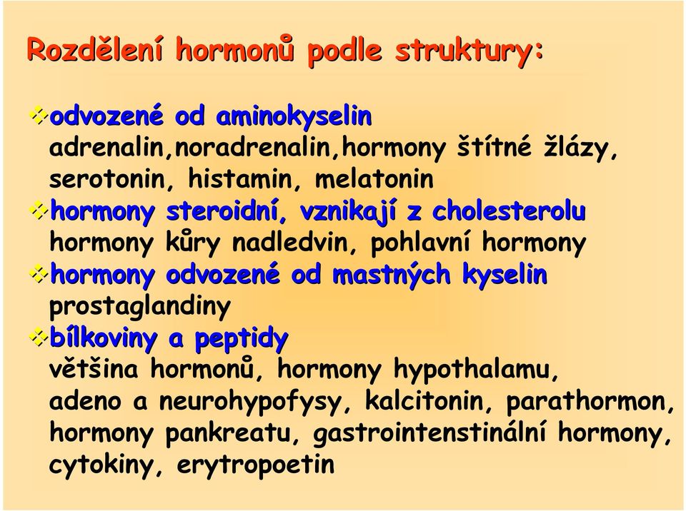 hormony hormony odvozené od mastných kyselin prostaglandiny bílkoviny a peptidy většina hormonů, hormony