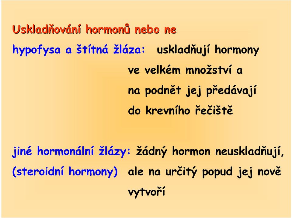 předávají do krevního řečiště jiné hormonální žlázy: žádný