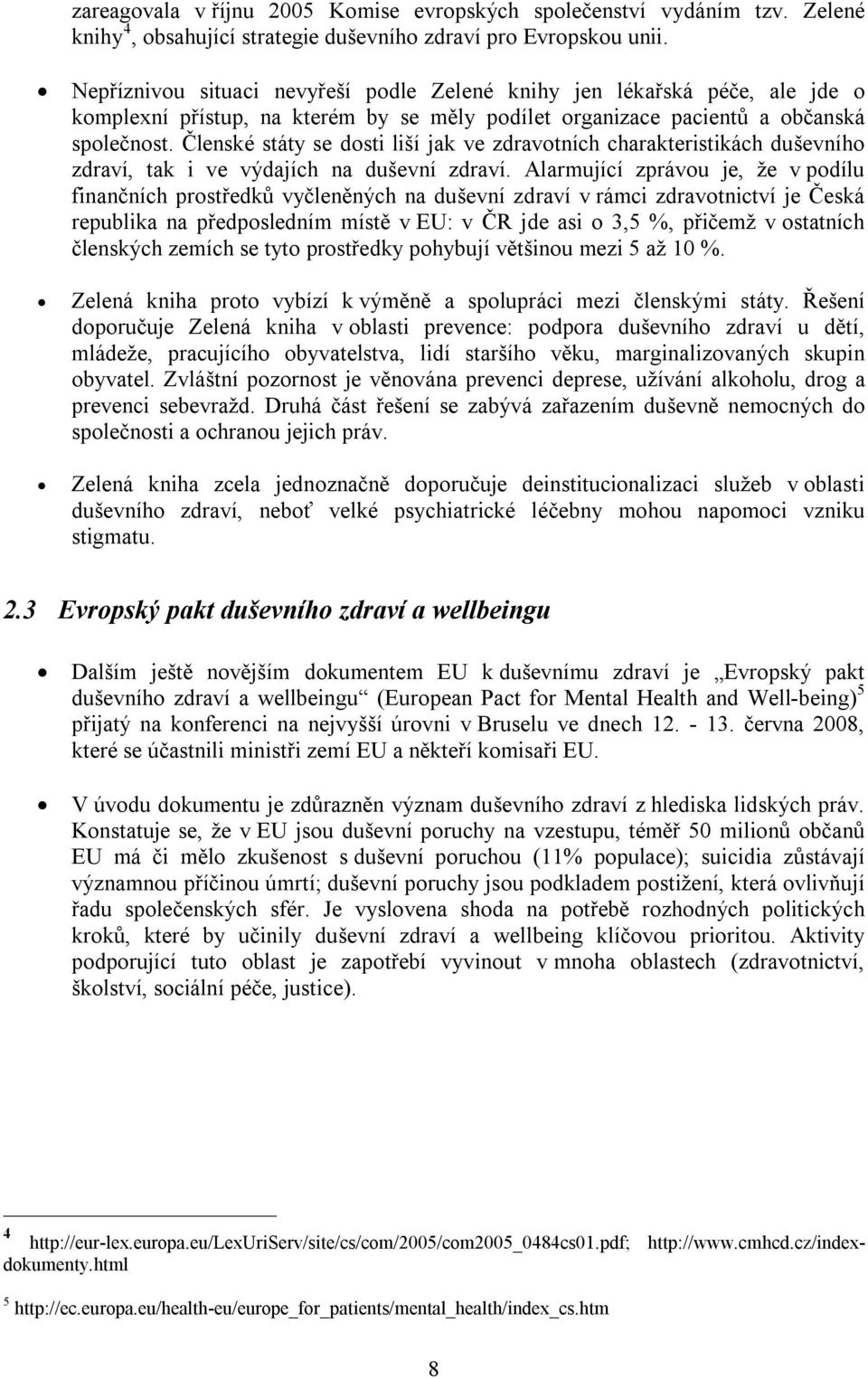 Členské státy se dosti liší jak ve zdravotních charakteristikách duševního zdraví, tak i ve výdajích na duševní zdraví.