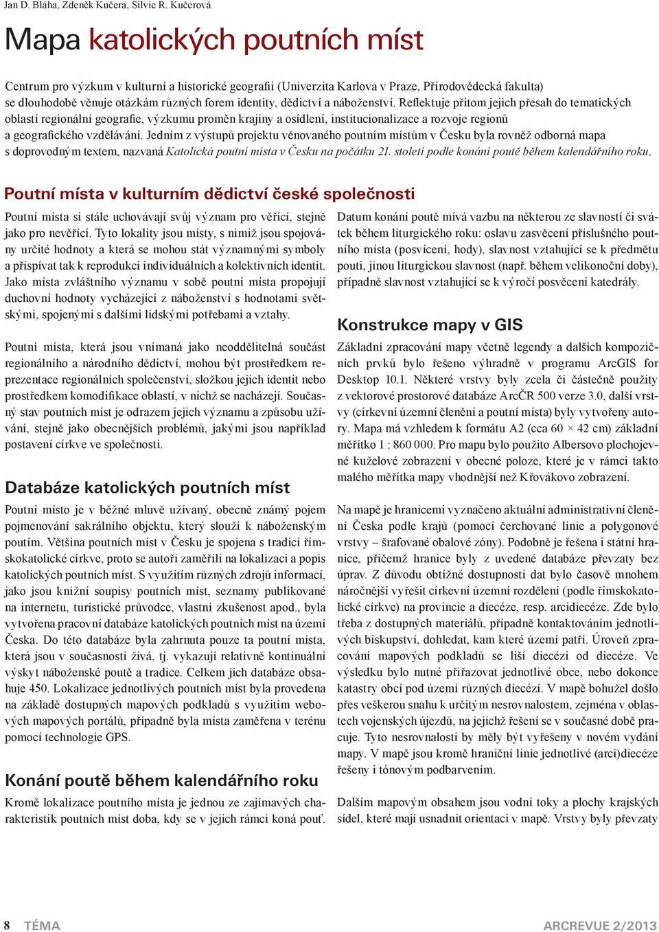 náboženství. Reflektuje přitom jejich přesh do temtických oblstí regionální geogrfie, výzkumu proměn krjiny osídlení, institucionlizce rozvoje regionů geogrfického vzdělávání.