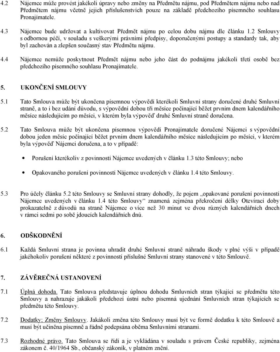 2 Smlouvy s odbornou péčí, v souladu s veškerými právními předpisy, doporučenými postupy a standardy tak, aby byl zachován a zlepšen současný stav Předmětu nájmu. 4.