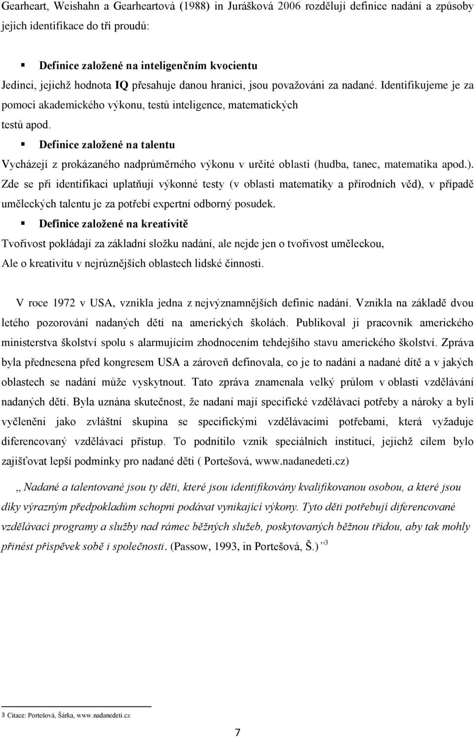 Definice založené na talentu Vycházejí z prokázaného nadprůměrného výkonu v určité oblasti (hudba, tanec, matematika apod.).