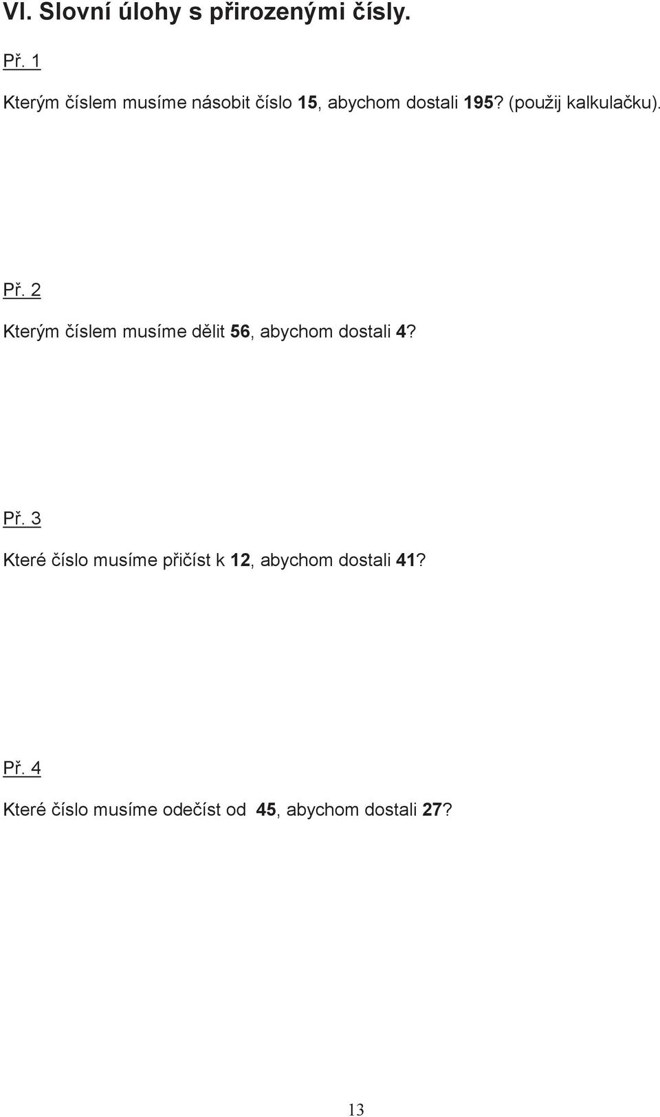 (použij kalkulaku). P. 2 Kterým íslem musíme dlit 56, abychom dostali 4?