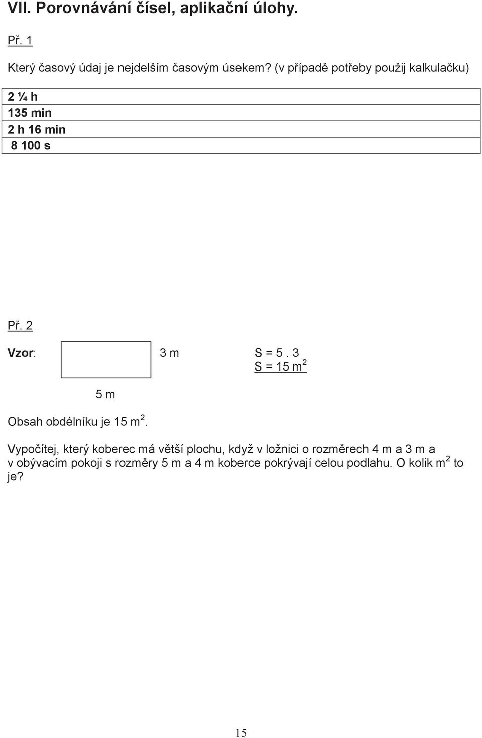 3 S = 15 m 2 5 m Obsah obdélníku je 15 m 2.