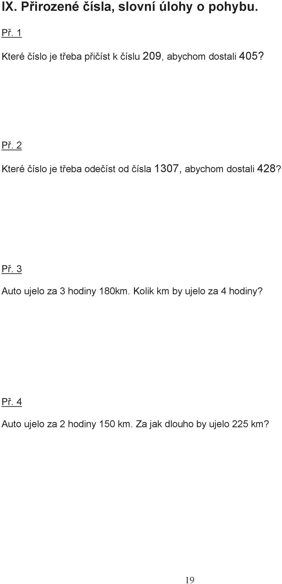 3 Auto ujelo za 3 hodiny 180km. Kolik km by ujelo za 4 hodiny? P.