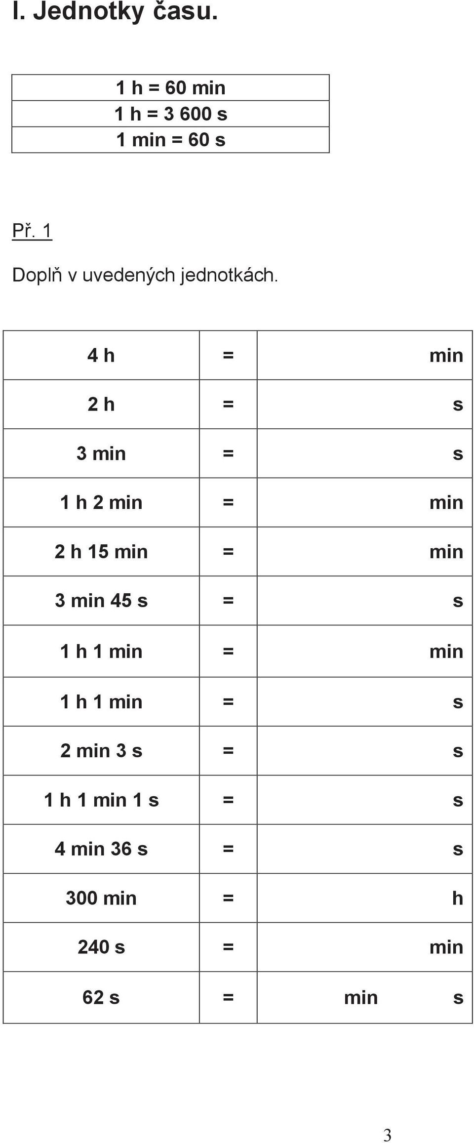 4 h = min 2 h = s 3 min = s 1 h 2 min = min 2 h 15 min = min 3 min 45