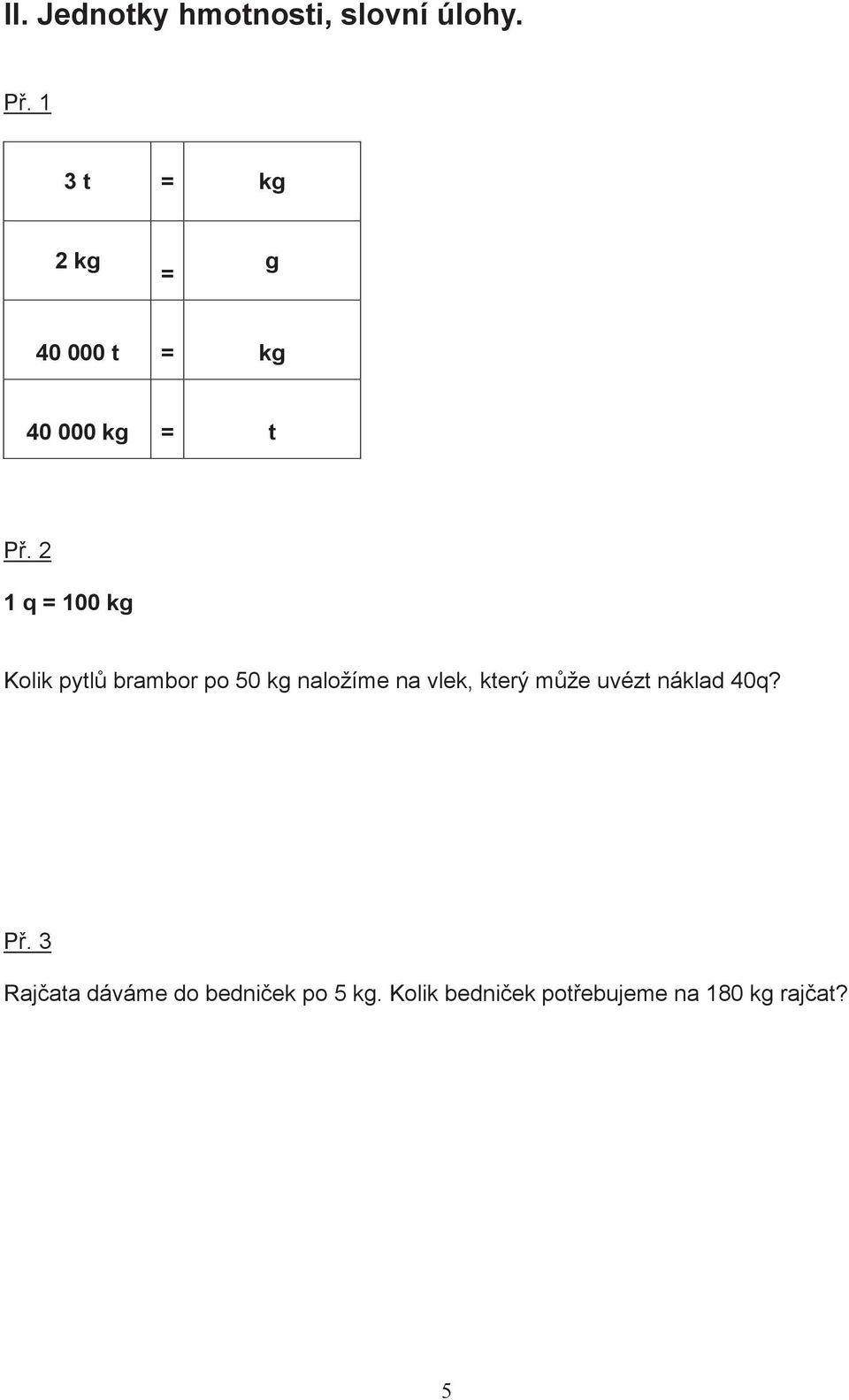 2 1 q = 100 kg Kolik pytl brambor po 50 kg naložíme na vlek,