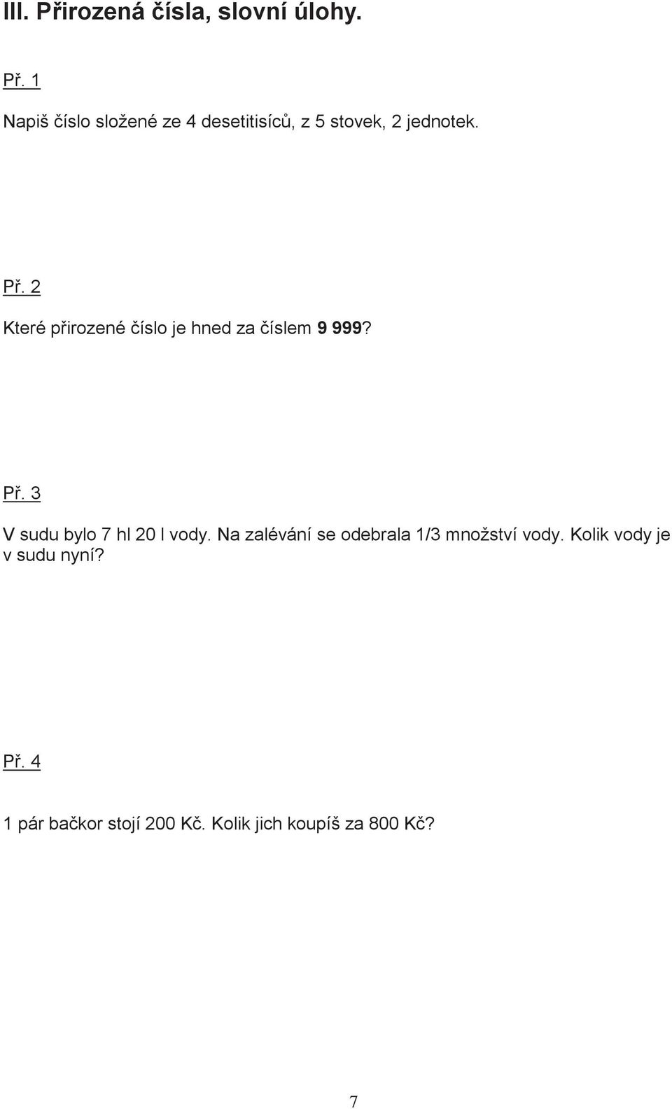 3 V sudu bylo 7 hl 20 l vody. Na zalévání se odebrala 1/3 množství vody.