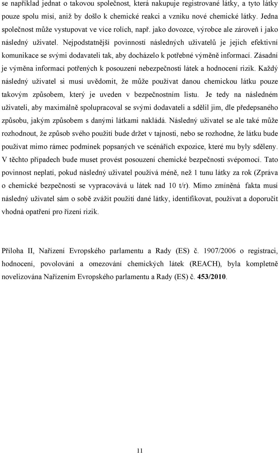 Nejpodstatnější povinností následných uživatelů je jejich efektivní komunikace se svými dodavateli tak, aby docházelo k potřebné výměně informací.