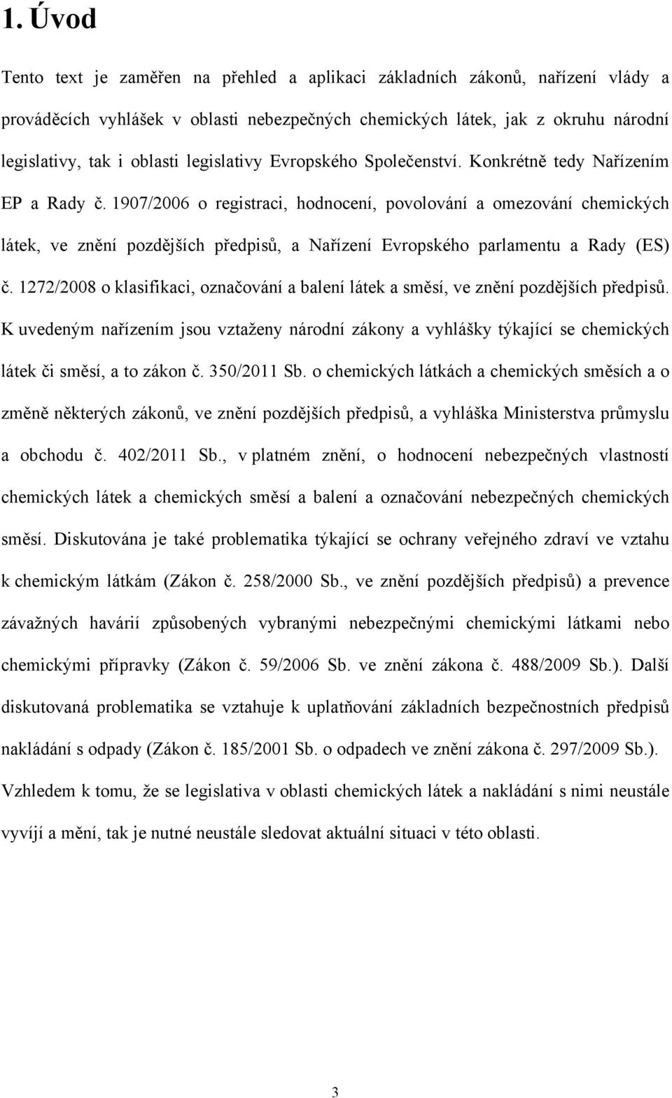 1907/2006 o registraci, hodnocení, povolování a omezování chemických látek, ve znění pozdějších předpisů, a Nařízení Evropského parlamentu a Rady (ES) č.