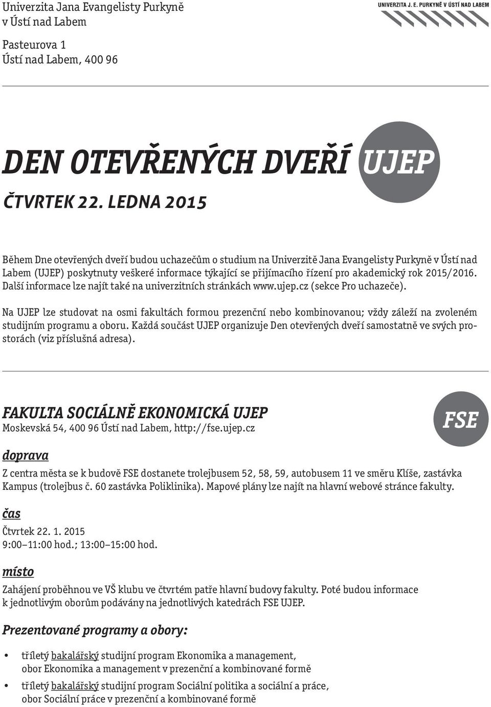 akademický rok 2015/2016. Další informace lze najít také na univerzitních stránkách www.ujep.cz (sekce Pro uchazeče).