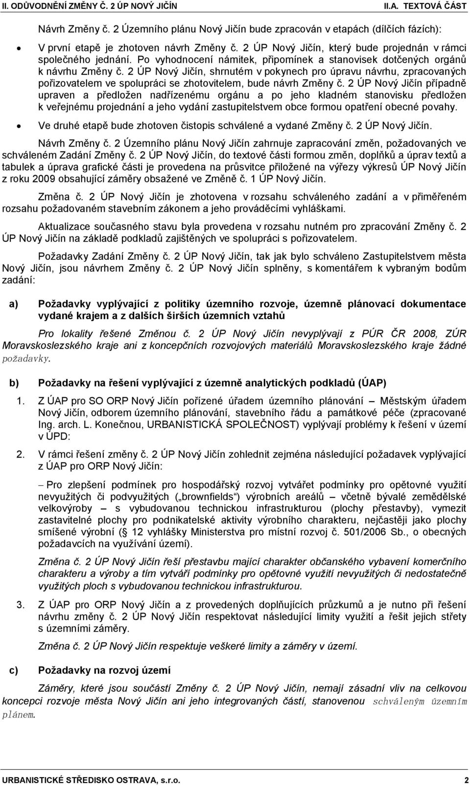 2 ÚP Nový Jičín, shrnutém v pokynech pro úpravu návrhu, zpracovaných pořizovatelem ve spolupráci se zhotovitelem, bude návrh Změny č.