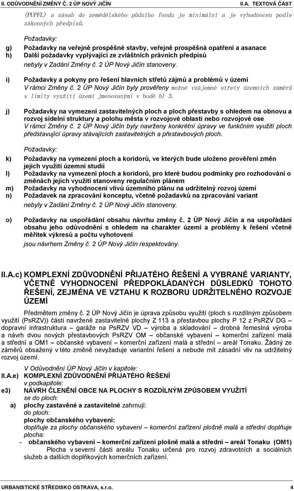 2 ÚP Nový Jičín stanoveny. i) Požadavky a pokyny pro řešení hlavních střetů zájmů a problémů v území V rámci Změny č.