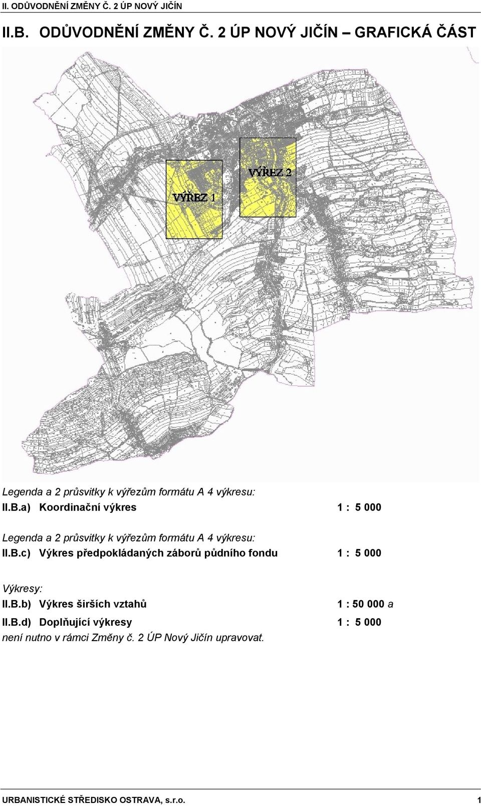 B.b) Výkres širších vztahů 1 : 50 000 a II.B.d) Doplňující výkresy 1 : 5 000 není nutno v rámci Změny č.