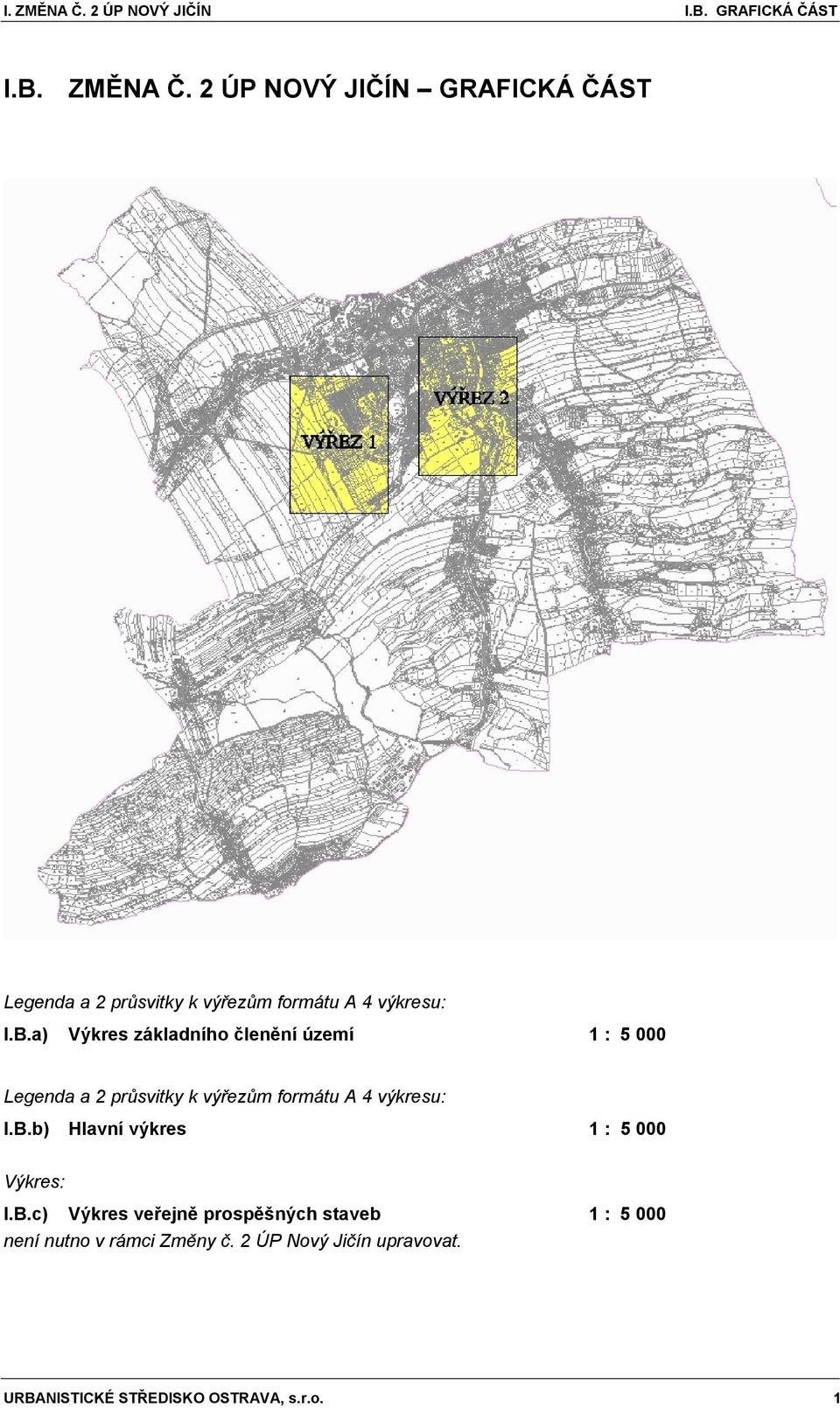 B.c) Výkres veřejně prospěšných staveb 1 : 5 000 není nutno v rámci Změny č. 2 ÚP Nový Jičín upravovat.