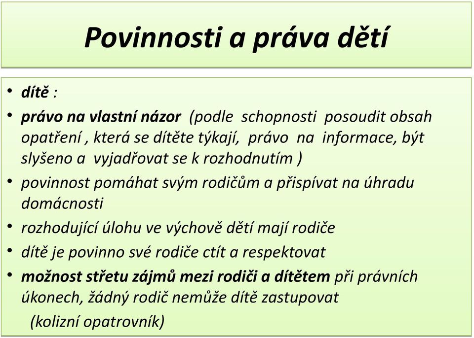 na úhradu domácnosti rozhodující úlohu ve výchově dětí mají rodiče dítě je povinno své rodiče ctít a respektovat