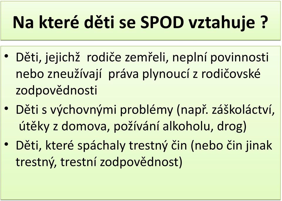 plynoucí z rodičovské zodpovědnosti Děti s výchovnými problémy (např.