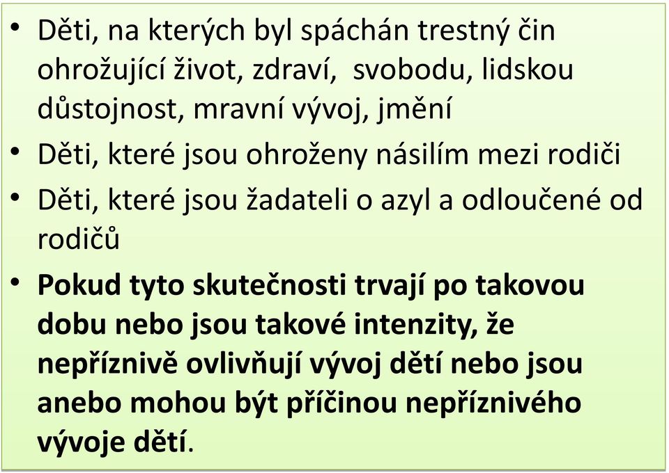 azyl a odloučené od rodičů Pokud tyto skutečnosti trvají po takovou dobu nebo jsou takové