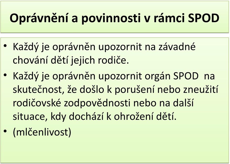 Každý je oprávněn upozornit orgán SPOD na skutečnost, že došlo k