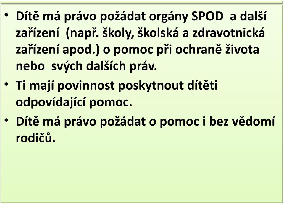 ) o pomoc při ochraně života nebo svých dalších práv.