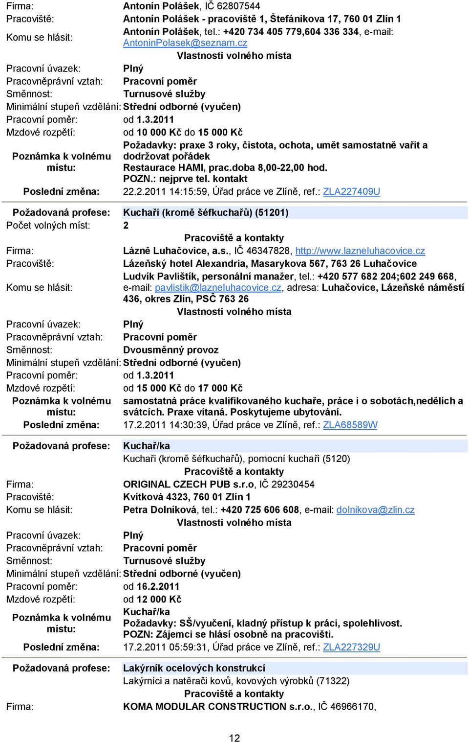 doba 8,00-22,00 hod. POZN.: nejprve tel. kontakt 22.2.2011 14:15:59, Úřad práce ve Zlíně, ref.