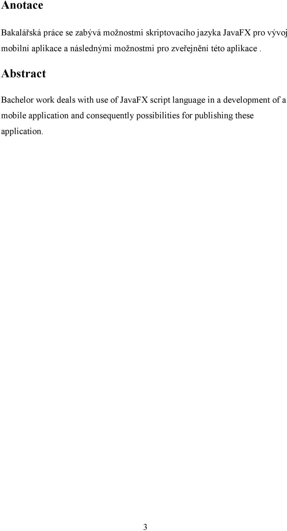 Abstract Bachelor work deals with use of JavaFX script language in a development