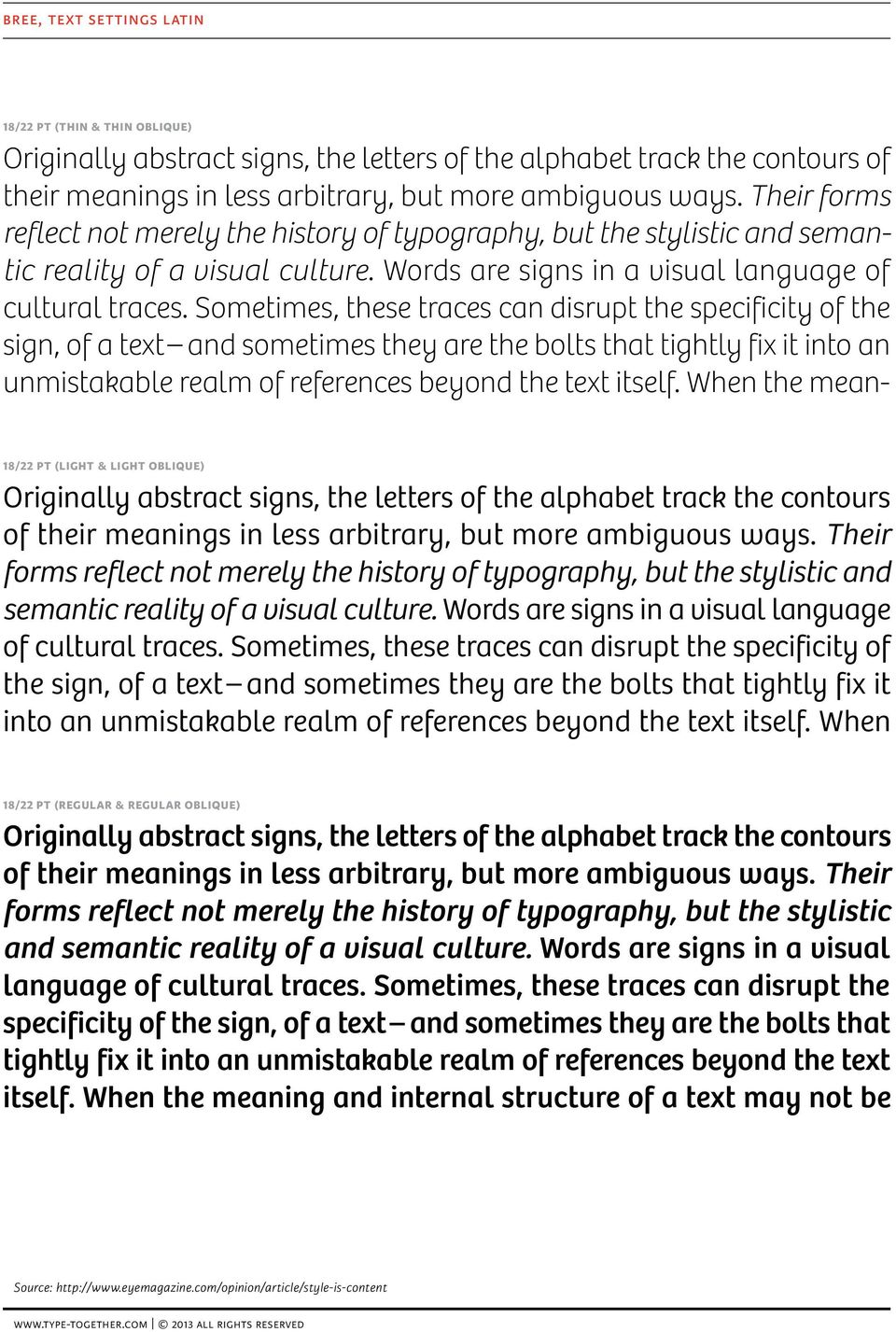 Sometimes, these traces can disrupt the specificity of the sign, of a text and sometimes they are the bolts that tightly fix it into an unmistakable realm of references beyond the text itself.