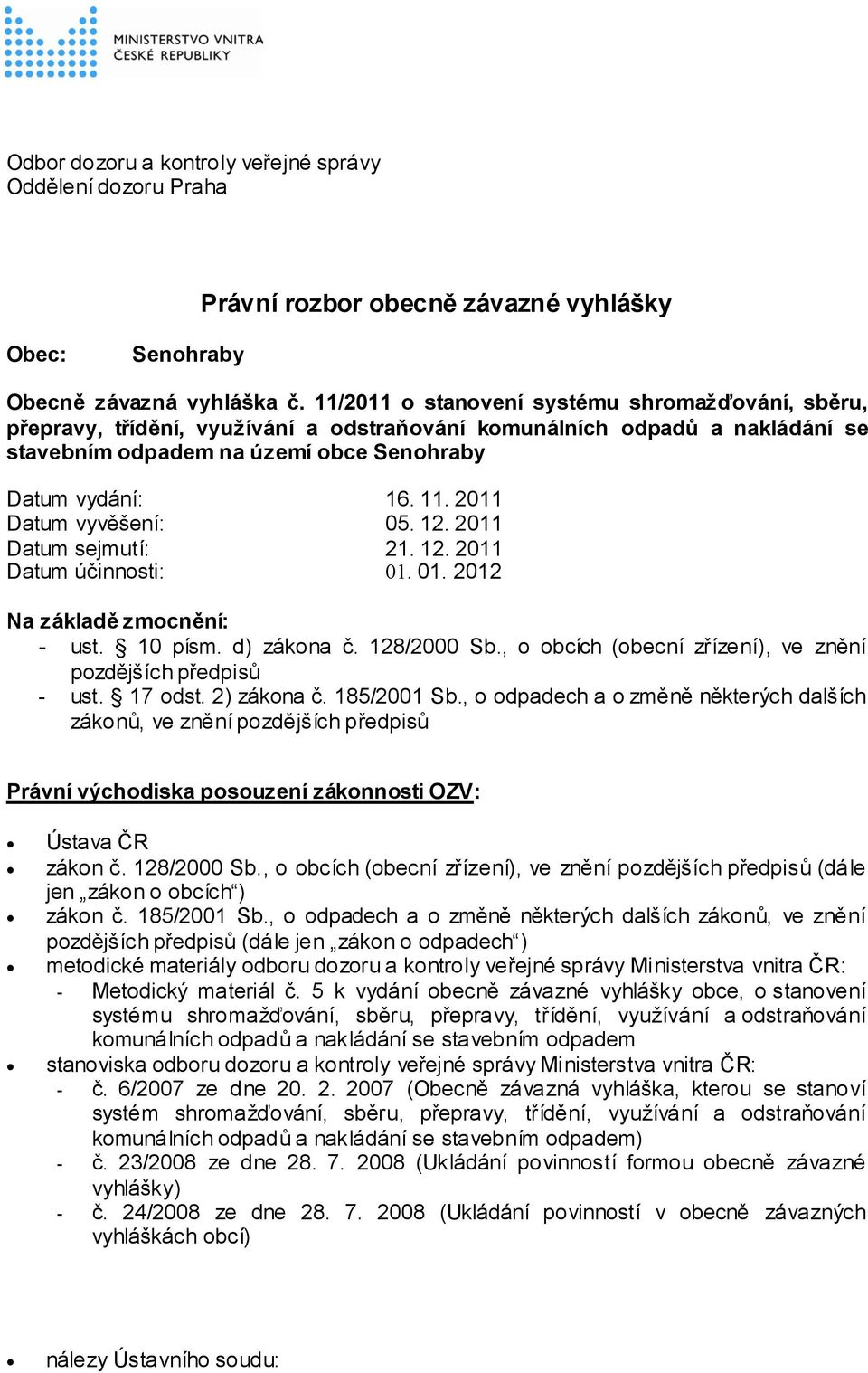 2011 Datum vyvěšení: 05. 12. 2011 Datum sejmutí: 21. 12. 2011 Datum účinnosti: 01. 01. 2012 Na základě zmocnění: - ust. 10 písm. d) zákona č. 128/2000 Sb.