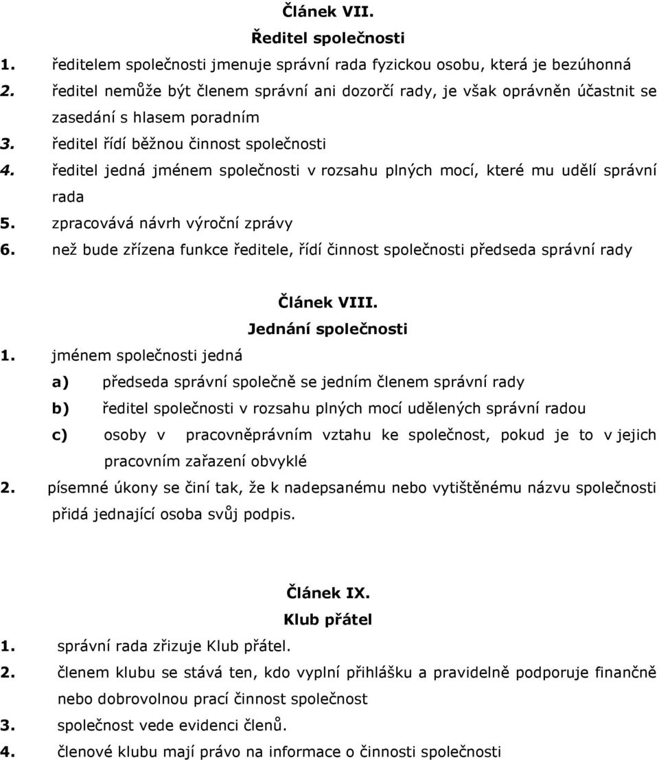 ředitel jedná jménem společnosti v rozsahu plných mocí, které mu udělí správní rada 5. zpracovává návrh výroční zprávy 6.