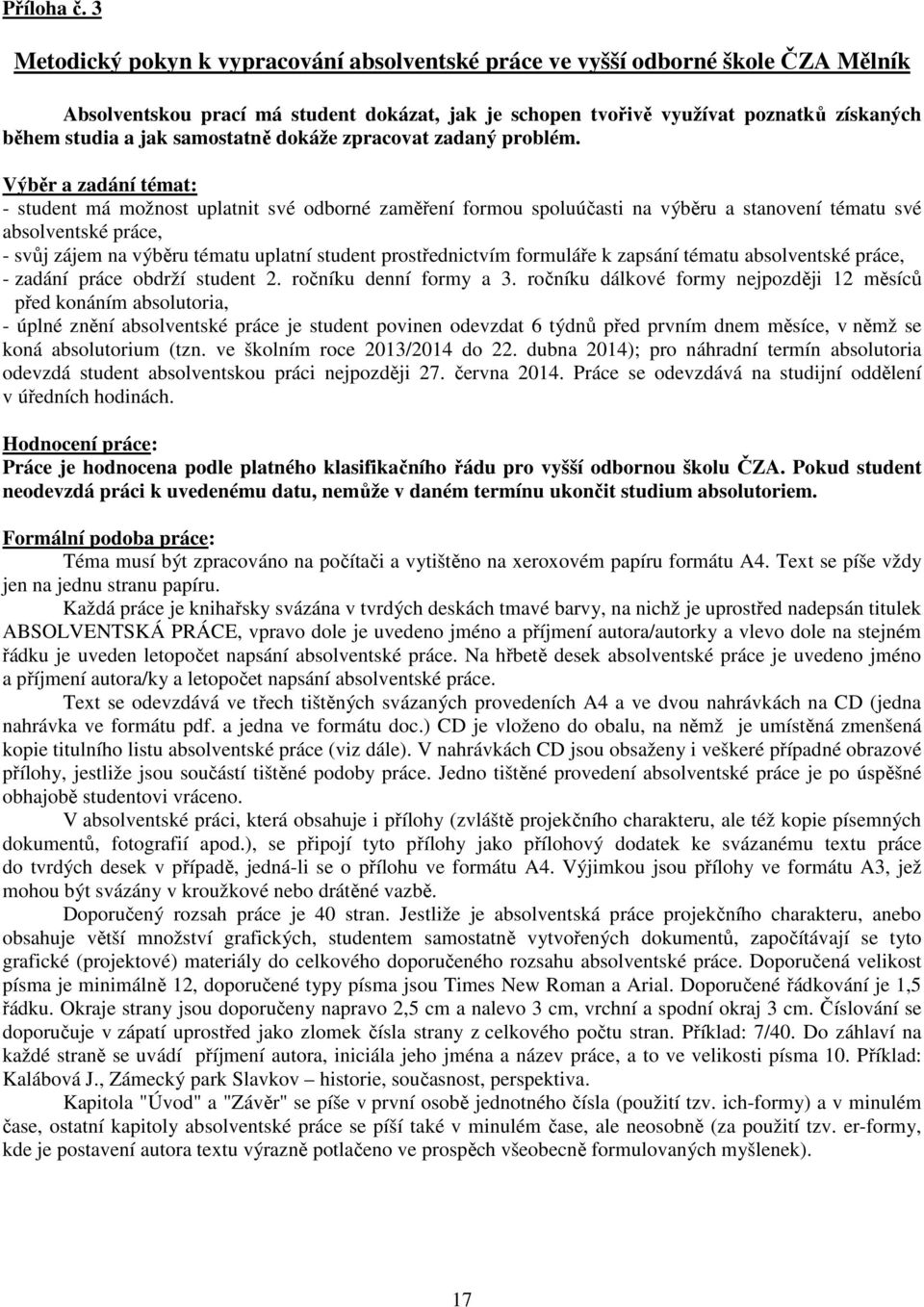 samostatně dokáže zpracovat zadaný problém.