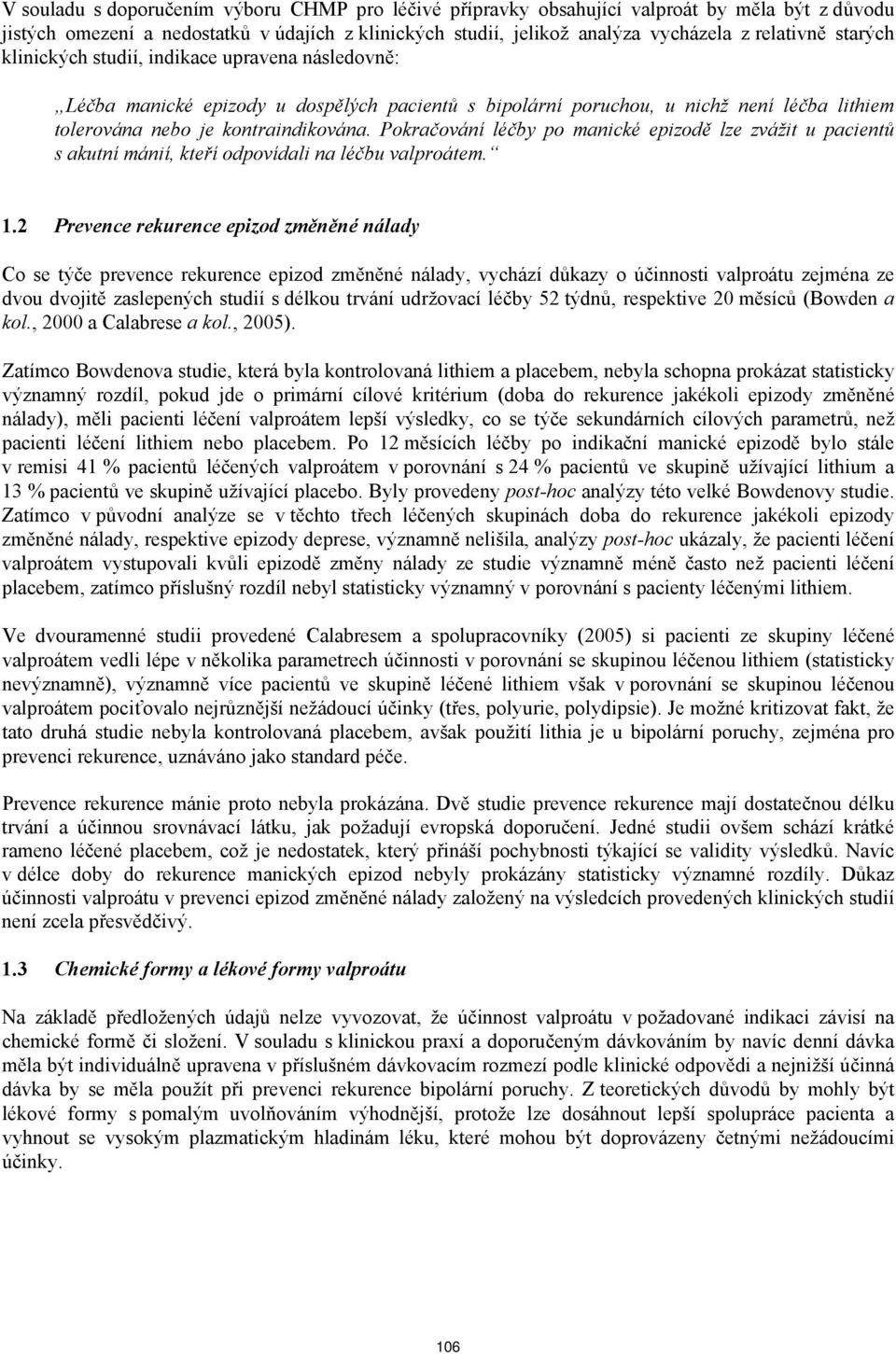 Pokračování léčby po manické epizodě lze zvážit u pacientů s akutní mánií, kteří odpovídali na léčbu valproátem. 1.
