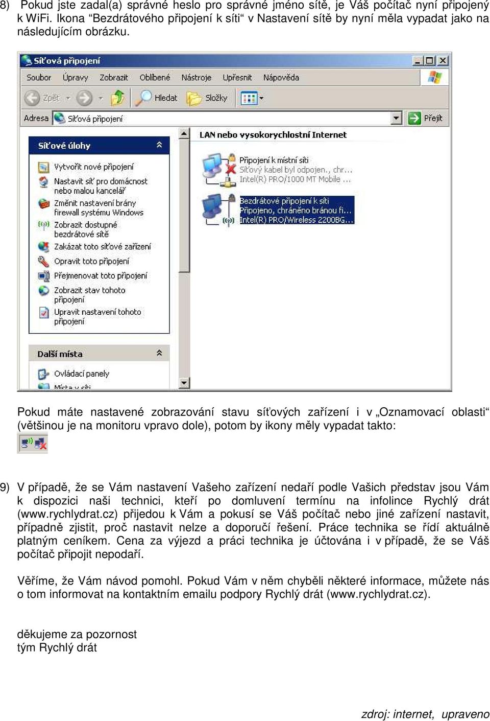 Pokud máte nastavené zobrazování stavu síťových zařízení i v Oznamovací oblasti (většinou je na monitoru vpravo dole), potom by ikony měly vypadat takto: 9) V případě, že se Vám nastavení Vašeho