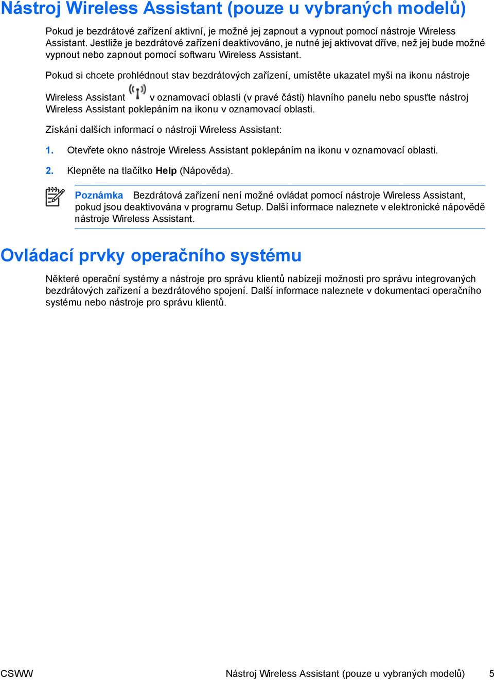 Pokud si chcete prohlédnout stav bezdrátových zařízení, umístěte ukazatel myši na ikonu nástroje Wireless Assistant v oznamovací oblasti (v pravé části) hlavního panelu nebo spusťte nástroj Wireless