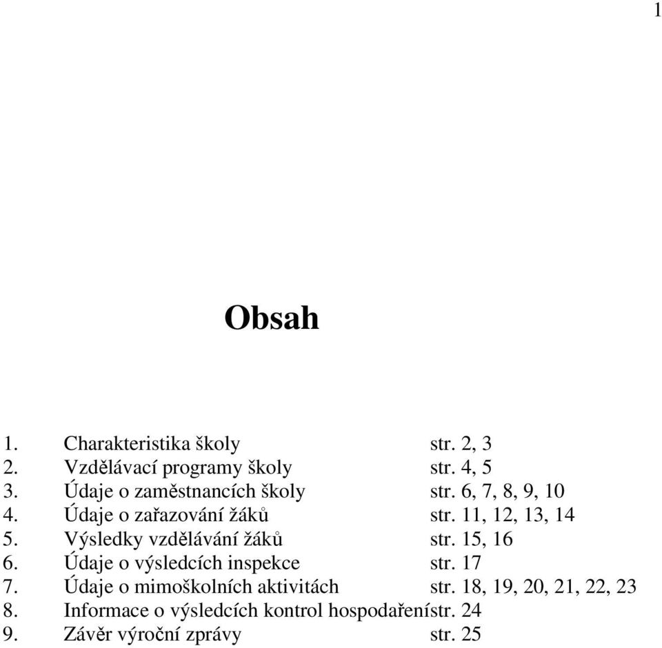 Výsledky vzdělávání žáků str. 15, 16 6. Údaje o výsledcích inspekce str. 17 7.