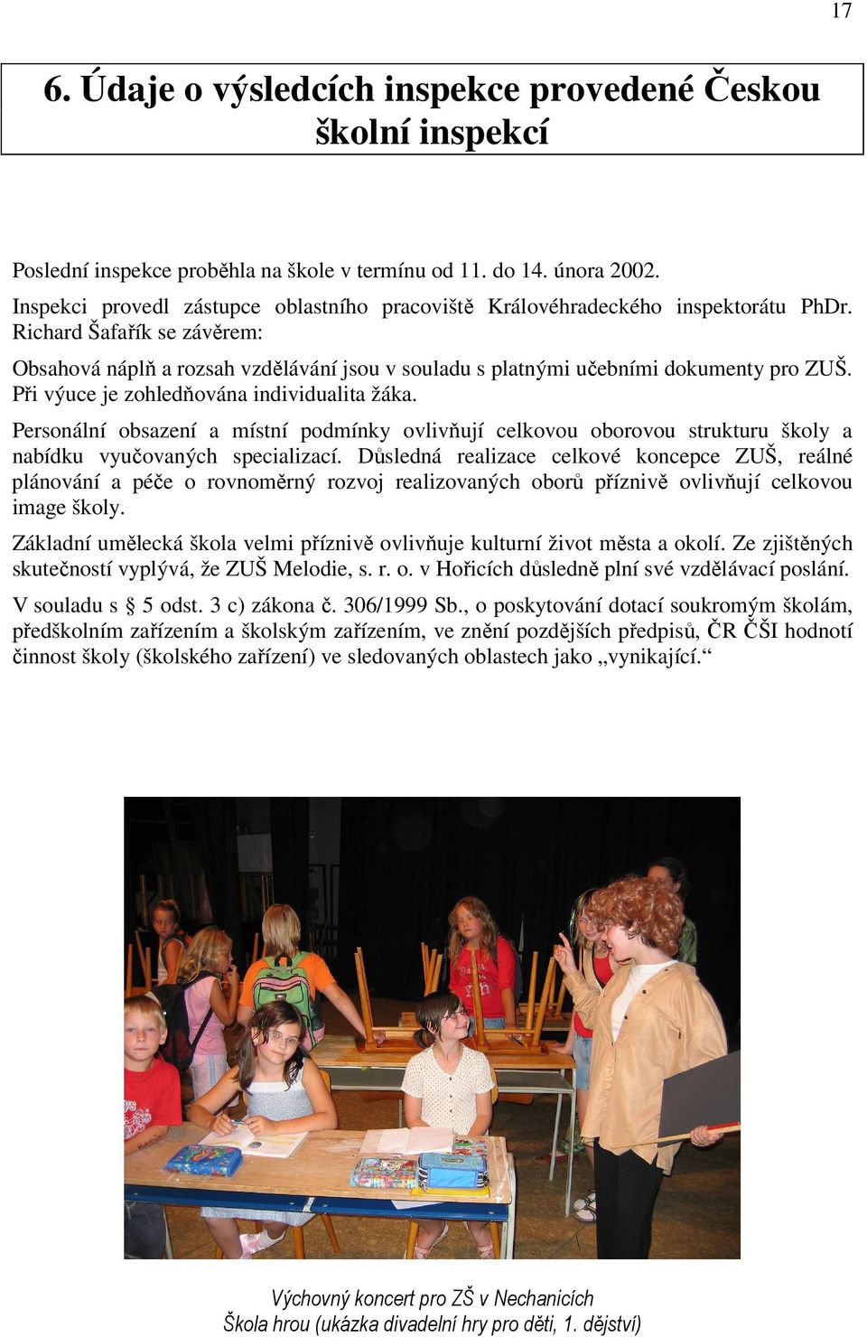Richard Šafařík se závěrem: Obsahová náplň a rozsah vzdělávání jsou v souladu s platnými učebními dokumenty pro ZUŠ. Při výuce je zohledňována individualita žáka.