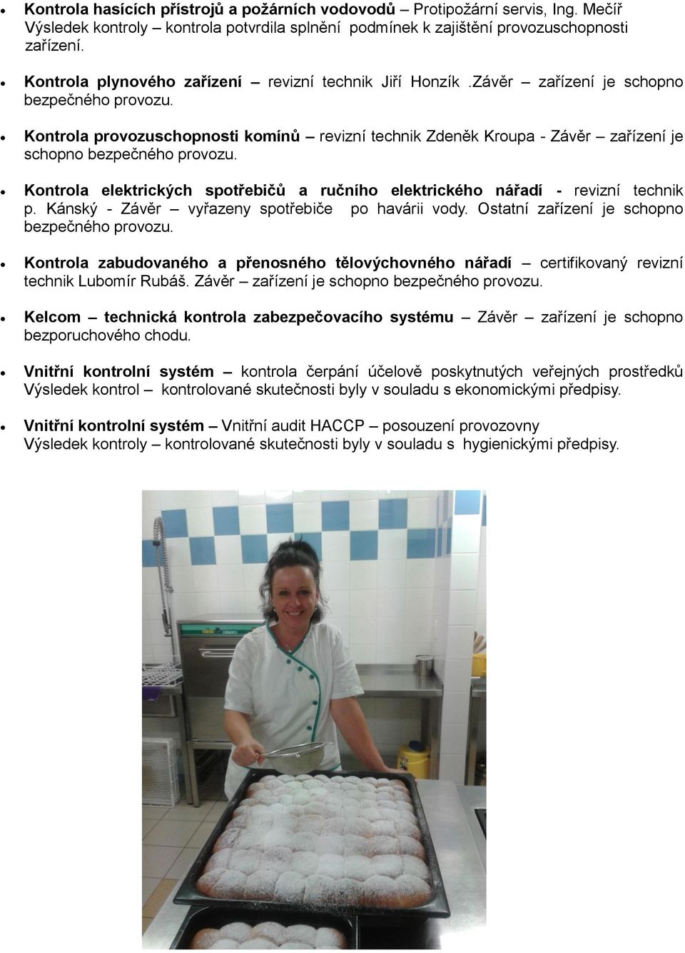 Kontrola provozuschopnosti komínů revizní technik Zdeněk Kroupa - Závěr zařízení je schopno bezpečného provozu. Kontrola elektrických spotřebičů a ručního elektrického nářadí - revizní technik p.