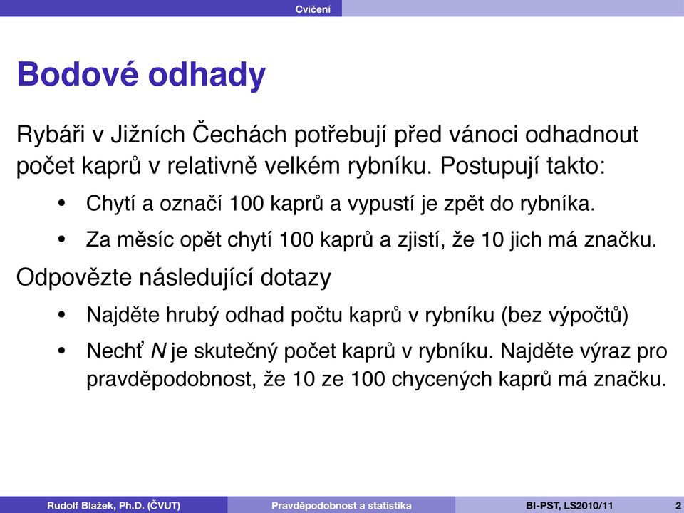 Za měsíc opět chytí 100 kaprů a zjistí, že 10 jich má značku.