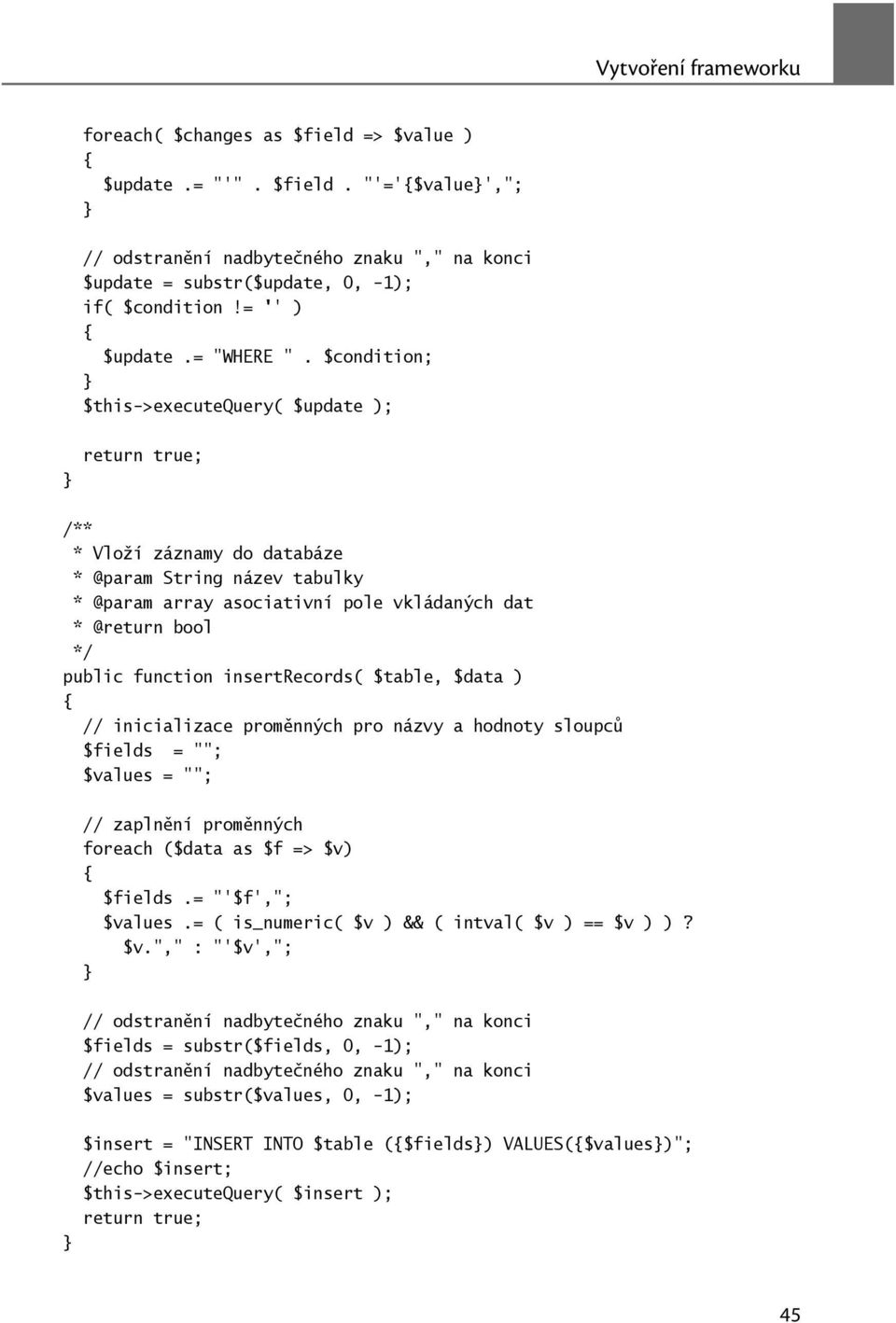 $condition; $this->executequery( $update ); return true; * Vloží záznamy do databáze * @param String název tabulky * @param array asociativní pole vkládaných dat * @return bool public function