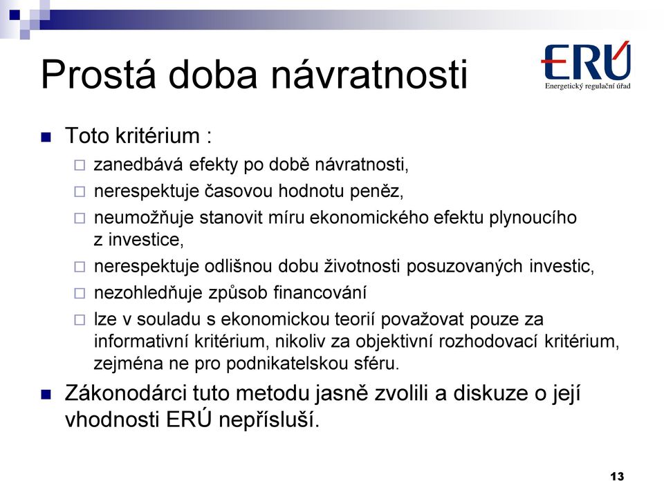 nezohledňuje způsob financování lze v souladu s ekonomickou teorií považovat pouze za informativní kritérium, nikoliv za