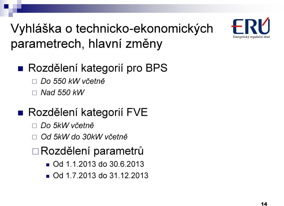 Rozdělení kategorií FVE Do 5kW včetně Od 5kW do 30kW včetně