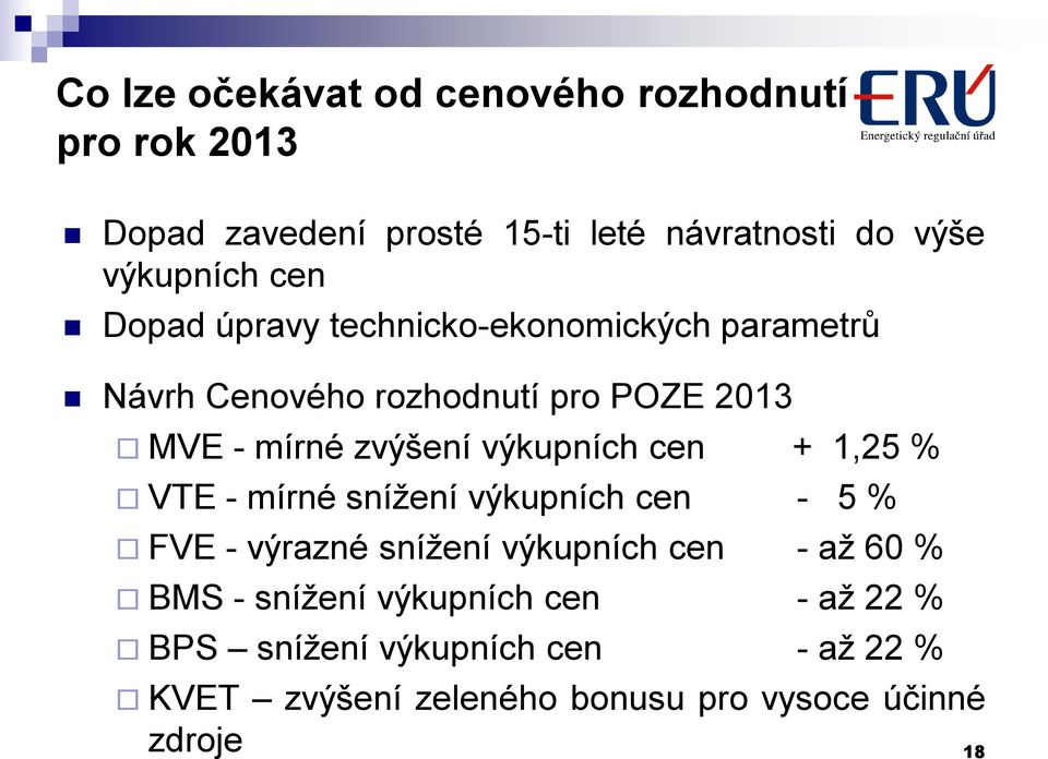 výkupních cen + 1,25 % VTE - mírné snížení výkupních cen - 5 % FVE - výrazné snížení výkupních cen - až 60 % BMS -