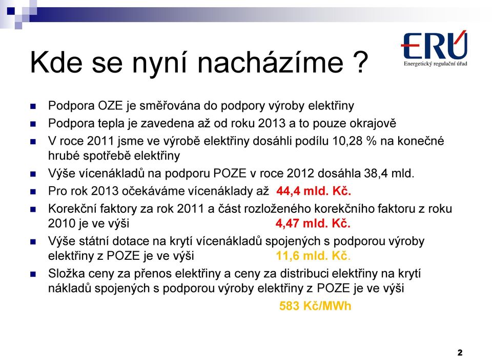 konečné hrubé spotřebě elektřiny Výše vícenákladů na podporu POZE v roce 2012 dosáhla 38,4 mld. Pro rok 2013 očekáváme vícenáklady až 44,4 mld. Kč.